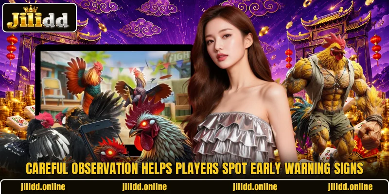 Careful observation helps players spot early warning signs