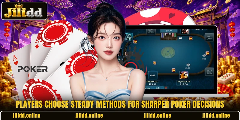 Players choose steady methods for sharper poker decisions