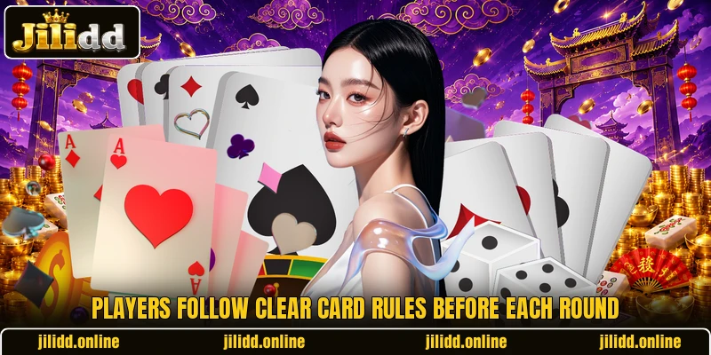 Players follow clear card rules before each round Players follow clear card rules before each round