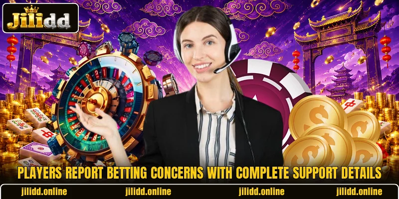 Players report betting concerns with complete support details Players report betting concerns with complete support details