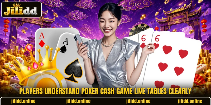 Players understand poker cash game live tables clearly