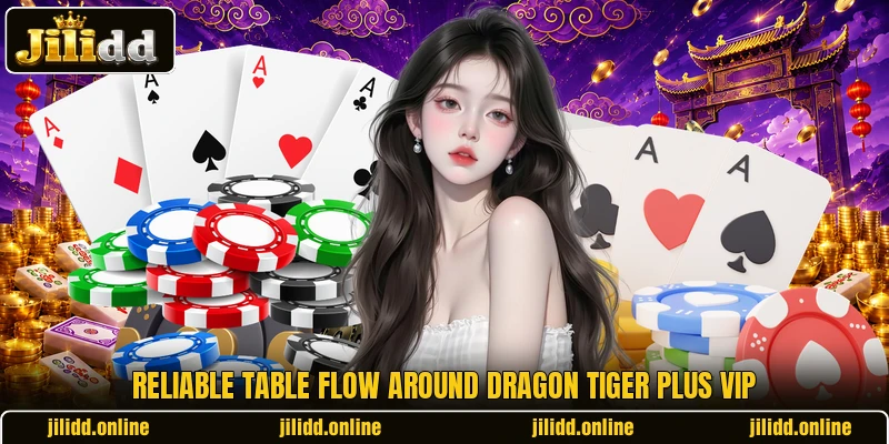 Reliable table flow around Dragon Tiger Plus VIP