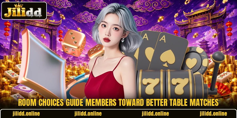 Room choices guide members toward better table matches