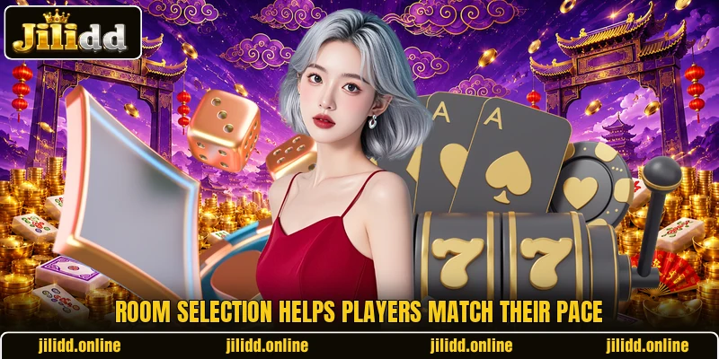 Room selection helps players match their pace Room selection helps players match their pace