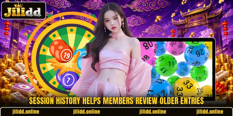 Session history helps members review older entries Session history helps members review older entries