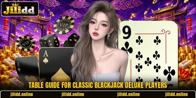 Table guide for Classic Blackjack Deluxe players Table guide for Classic Blackjack Deluxe players