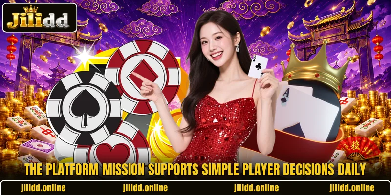 The platform mission supports simple player decisions daily The platform mission supports simple player decisions daily